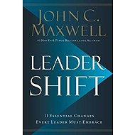 Leadershift : The 11 Essential Changes Every Leader Must Embrace - John C. Maxwell