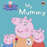 Peppa Pig: My Mummy - collective of authors
