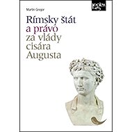 Rímsky štát a právo za vlády cisára Augusta - Martin Gregor