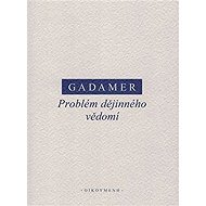 Problém dějinného vědomí - Hans-Georg Gadamer