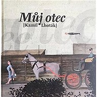 Můj otec Kamil Lhoták - 
