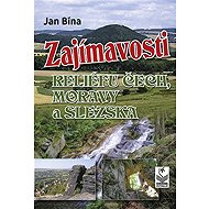 Zajímavosti reliéfu Čech, Moravy a Slezska - Jan Bína