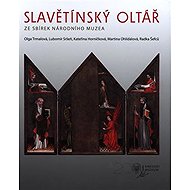 Slavětínský oltář: Ze sbírek Národního muzea - Kateřina Horníčková  Lubomír Sršeň