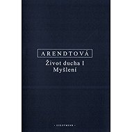 Život ducha I - Myšlení - Hannah Arendt