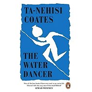 The Water Dancer - Ta-Nehisi Coates