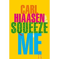 Squeeze Me : A Novel - Carl Hiaasen