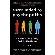 Surrounded by Psychopaths : or, How to Stop Being Exploited by Others - Thomas Erikson