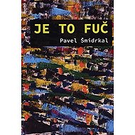 Je to fuč - Pavel Šmidrkal