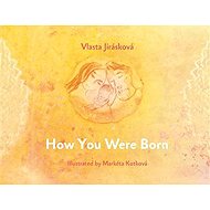 How You Were Born - Vlasta Jirásková