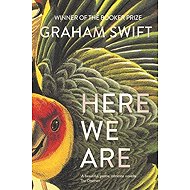 Here We Are - Graham Swift