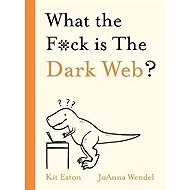 What the F*ck is The Dark Web? - Kit Eaton