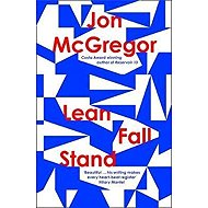 Lean Fall Stand - Jon McGregor