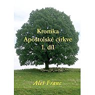 Kronika Apoštolské církve 1. díl - 