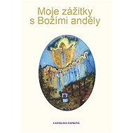 Moje zážitky s Božími anděly - 