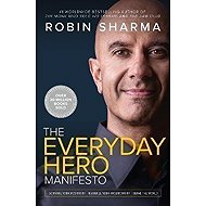 The Everyday Hero Manifesto - Robin S. Sharma