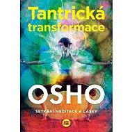 Tantrická transformace - Setkání meditace a lásky - Osho