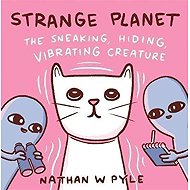 Strange Planet: The Sneaking Hiding Vibrating Creature - Nathan W. Pyle