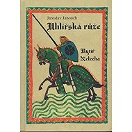 Uhlířská růže - Rytiř Nelecha - Jaroslav Janouch