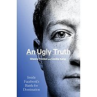 An Ugly Truth - Inside Facebook s Battle for Domination - 