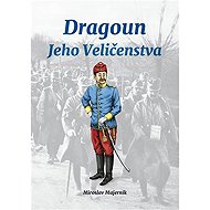 Dragoun Jeho Veličenstva - Miroslav Majerník