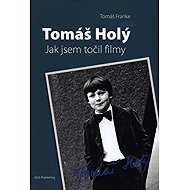 Tomáš Holý - Jak jsem točil filmy - Tomáš Franke