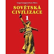 Sovětská civilizace 1 - Sergej Georgijevič Kara-Murza