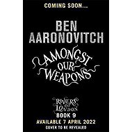 Amongst Our Weapons - Ben Aaronovitch