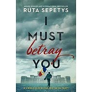 I Must Betray You - Ruta Sepetys
