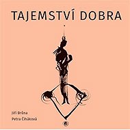 Tajemství dobra - Jiří Brůna