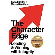 The Character Edge : Leading and Winning with Integrity - 