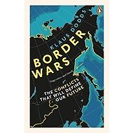 Border Wars: The Conflicts That Will Define Our Future - 
