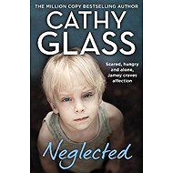 Neglected : Scared, Hungry and Alone, Jamey Craves Affection - Cathy Glass