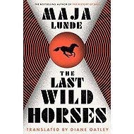The Last Wild Horses - Maja Lunde