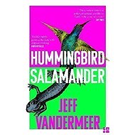 Hummingbird Salamander - Jeff VanderMeer