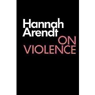 On Violence - Hannah Arendt