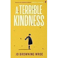 A Terrible Kindness - Jo Browning-Wroe