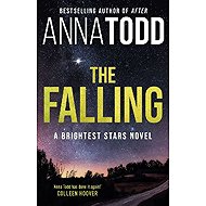 The Falling : A Brightest Stars Novel - Anna Todd