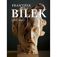 František Bílek (1872-1941) anglicky - Aleš Filip  Hana Larvová  Petr Wittlich