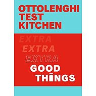Ottolenghi Test Kitchen: Extra Good Things - Yotam Ottolenghi