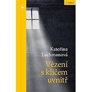 Vězení s klíčem uvnitř - Kateřina Lachmanová