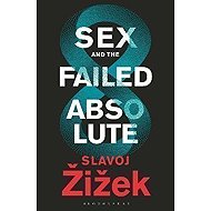 Sex and the Failed Absolute - Slavoj Žižek