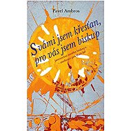 S vámi jsem křesťan, pro vás jsem biskup - Pavel Ambros
