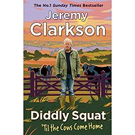 Diddly Squat: Til The Cows Come Home - Jeremy Clarkson