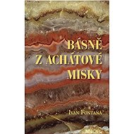 Básně z achátové misky - Ivan Fontana