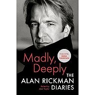 Madly, Deeply: The Alan Rickman Diaries - Alan Rickman