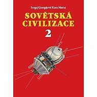 Sovětská civilizace 2 - Sergej Georgijevič Kara-Murza