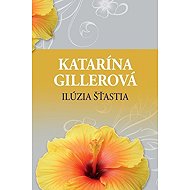 Ilúzia šťastia (slovensky) - Katarína Gillerová