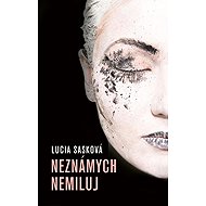 Neznámych nemiluj (slovensky) - Lucia Sasková