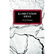 Klobučníkov hrad (slovensky) - Archibald Joseph Cronin