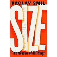 Size: How It Explains the World - Václav Smil